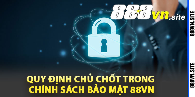 Quy định chủ chốt trong chính sách bảo mật 88Vn